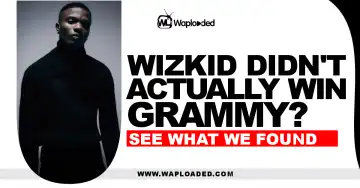 Wizkid Didn't Actually Win Grammy? [See What We Found]