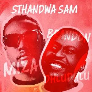Miza – Sthandwa Sam ft Brandon Dhludhlu