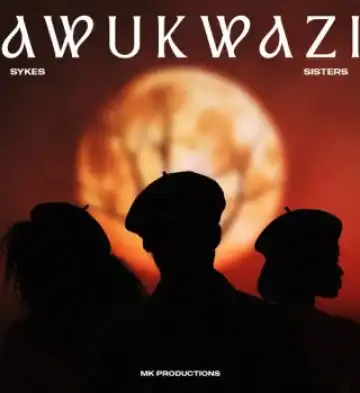 Sykes – Awukwazi Ft. The Sisters, MK Productions & Dlala Thukzin