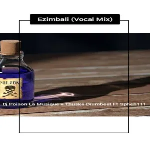 DJ Poison La MusiQue & Thuska Drumbeat – Ezimbali (Vocal Mix) ft. Spheh111