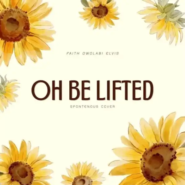 Faith Owolabi – Oh Be Lifted