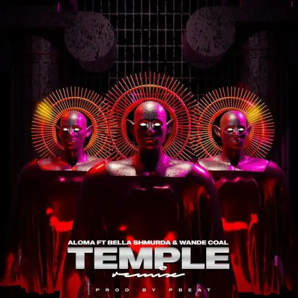 Aloma ft. Bella Shmurda & Wande Coal – Temple (Remix)