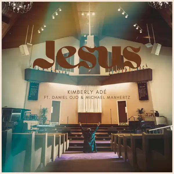 Kimberly Adé – Jesus ft. Daniel Ojo & Michael Manhertz