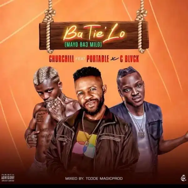 Churchill – Ba Tie Lo (Mayo Ba3 Milo) ft. Portable & C Blvck
