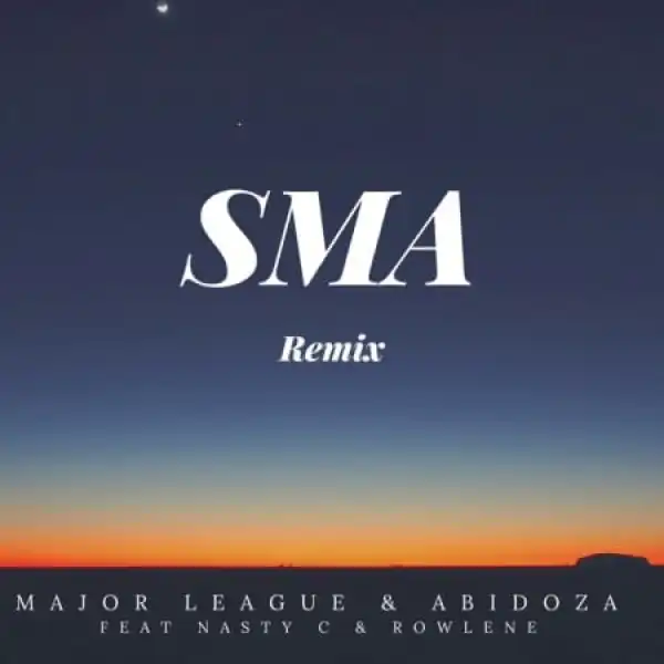 Major League & Abidoza – Sma (Amapiano Remix) ft. Nasty C & Rowlene