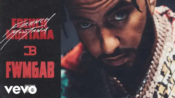 French Montana – FWMGAB (Fuck With Me Get A Bag)