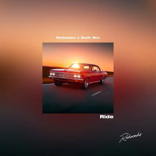 Rehmahz - Ride Ft. Noel Mio