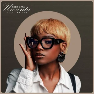 Nana Atta – Umuntu ft Mr Luu