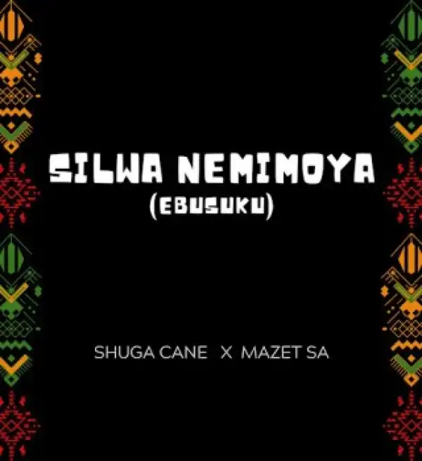 Shuga Cane – Silwa Nemimoya ft. Mazet SA