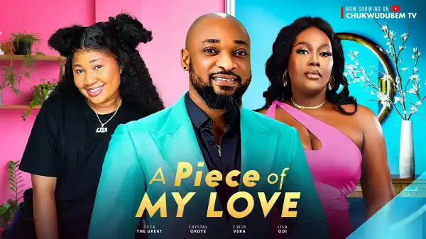 A Piece of My Love (2024 Nollywood Movie)