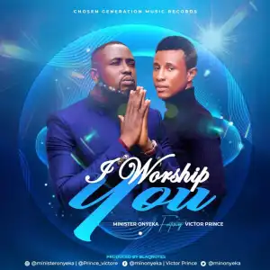 Minister Onyeka – I Worship You ft. Victor Prince
