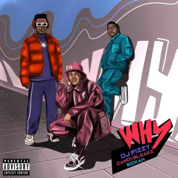 DJ Fizzy ft. Candy Bleakz & Sickah – Why