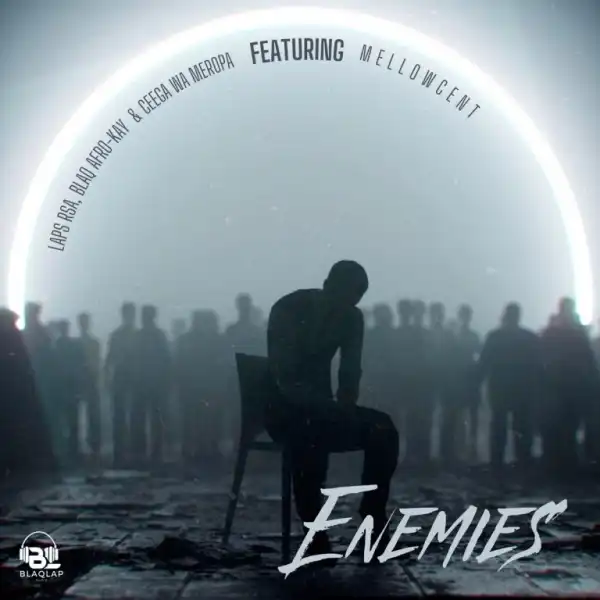Laps RSA, BlaQ Afro-Kay & Ceega Wa Meropa – Enemies ft MellowCent