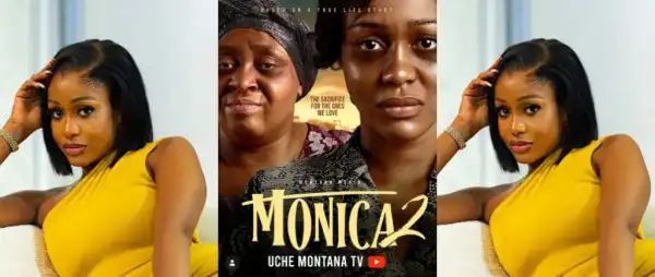 “I’m Overwhelmed”- Uche Montana Celebrates As Monica 2 Records 6 Million Views Within A Day