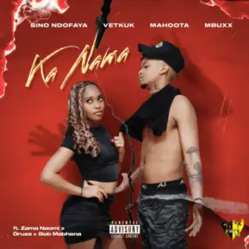 Sino Ndofaya – Ka Nama ft Vetkuk, Mahoota, Mbuxx, Zama Naomi, Druza & Bob Mabhena