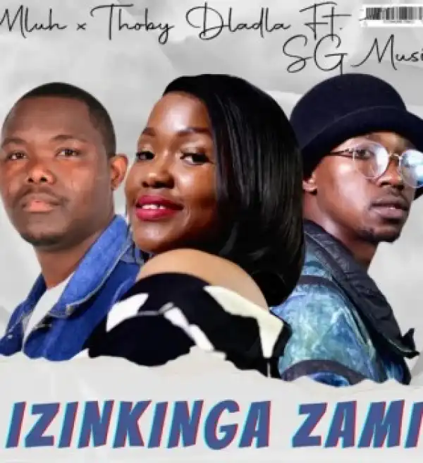 Mluh – Izinkinga Zami Ft Thoby Dladla & SG MusiQ