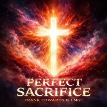 Frank Edwards – Perfect Sacrifice Ft. LMGC
