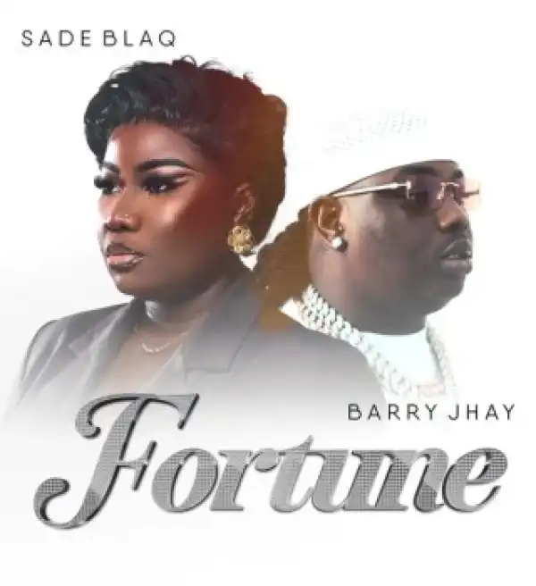 Sade Blaq – Fortune ft. Barry Jhay