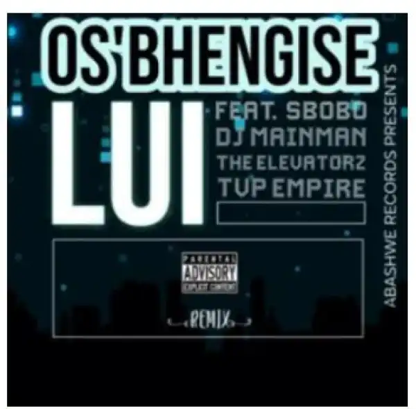 Lui – Osbhengise Ft. Sboboh, Dj MainMAN, The Elevatorz & TVP Empiire (REMIX)