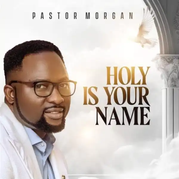 Pastor Morgan – Holy Is Your Name