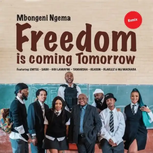 Dr Mbongeni Ngema – Freedom Is Coming Tomorrow (Remix) ft. Emtee, Saudi, Gigi Lamayne, Tamarsha, Reason, Blaklez & DJ Machaba