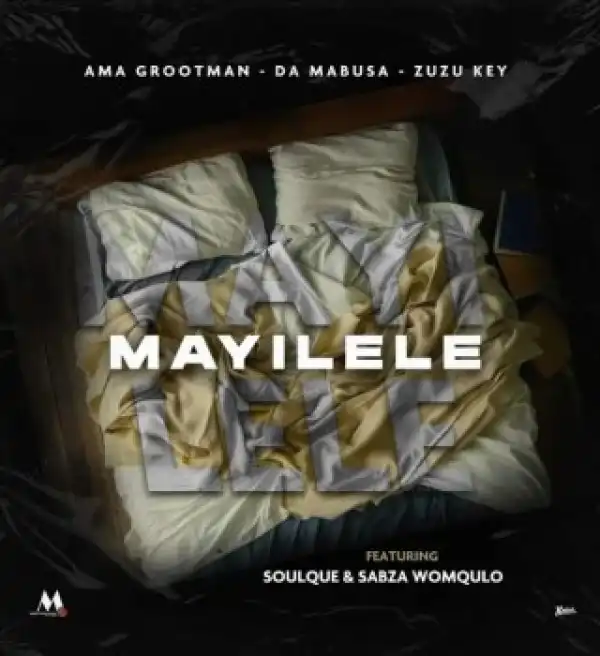Ama Grootman – Mayilele Ft Da Mabusa, Zuzu Key, SoulQue & Sabza Womqulo