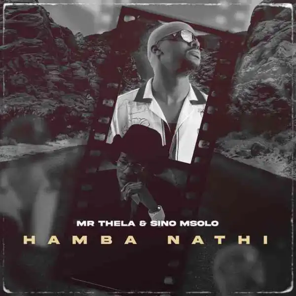 Mr Thela & Sino Msolo – Hamba Nathi