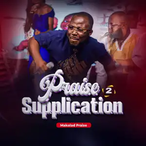 Makolad Praise – Praise Supplication 2