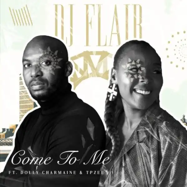 Tpzee & DJ Flair SA – Come to Me ft. Dolly Charmaine