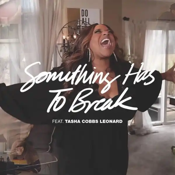 Something Has To Break – Kierra Sheard Ft.Tasha Cobbs Leonard
