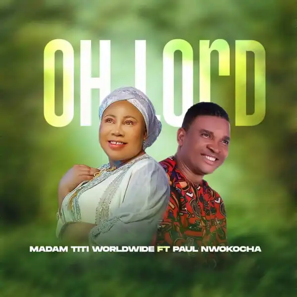 Oh Lord – Madam Titi Ft. Paul Nwokocha