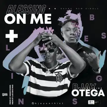 BJay – Blessing On Me ft. Otega