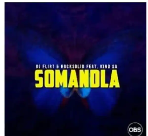 DJ Flirt & Rocksolid – Somandla Ft. Kind SA