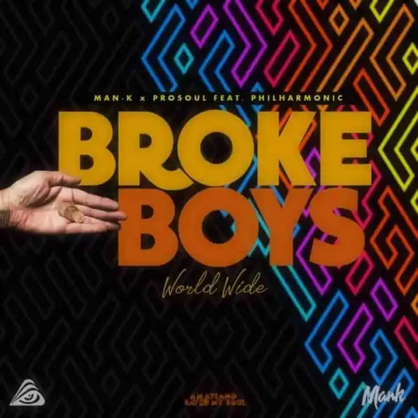 ProSoul Da Deejay & Man-K – Broke Boys Worldwide ft. Philharmonic