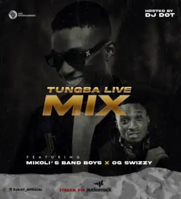 Dj Dot – Tungba Live Mix ft. Hypeman O.G Swizzy x Mikoli’s Band