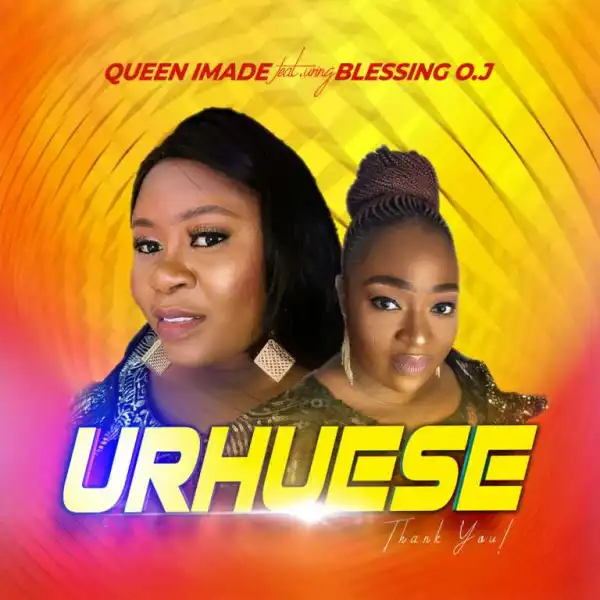 QUEEN IMADE – “URHUESE” ft. BLESSING O.J