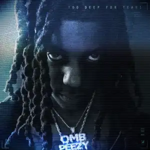 OMB Peezy - Too Deep For Tears (Album)