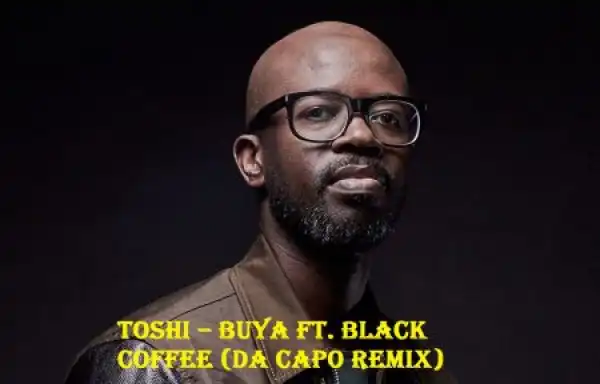 Toshi – Buya (Da Capo Remix) ft Black Coffee