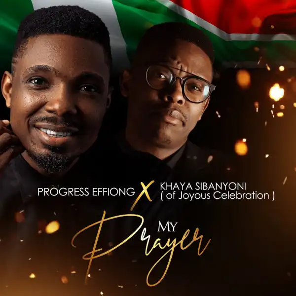 Progress Effiong – My Prayer (Akam Mmi) ft Khaya Sibanyoni