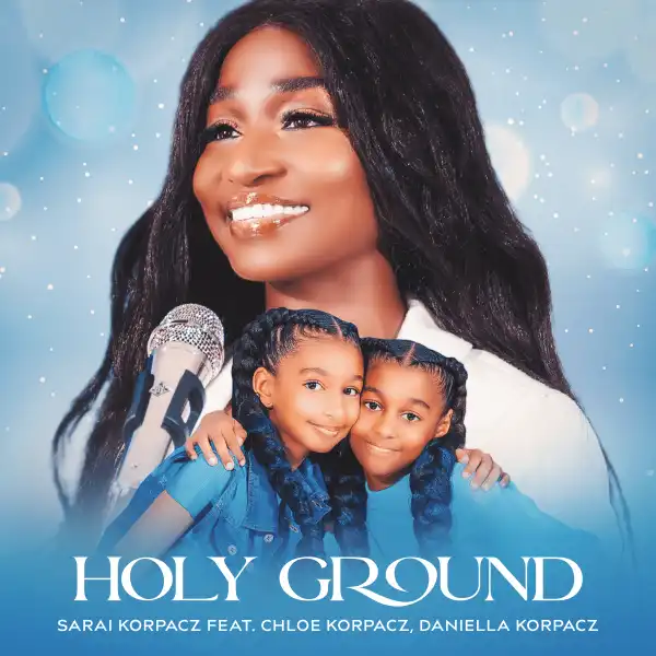 Sarai Korpacz – Holy Ground ft. Chloe & Daniella Korpacz