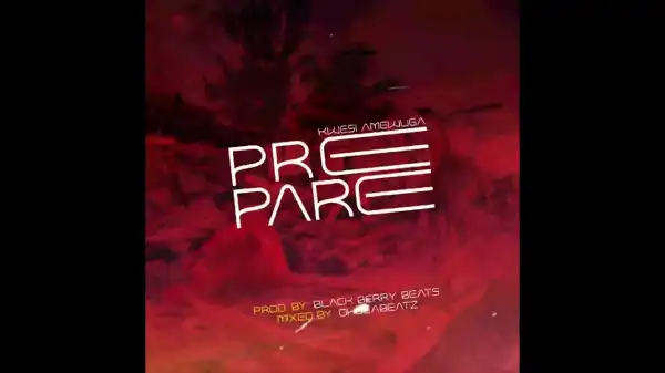 Kwesi Amewuga – Prepare