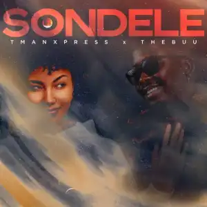 Tman Xpress – Sondele ft The Buu