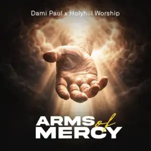 Dami Paul – Arms Of Mercy Ft. Holyhill Worship