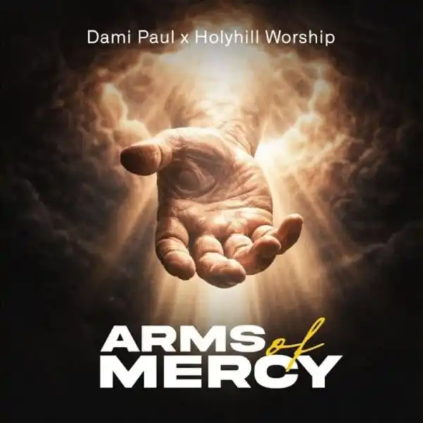 Dami Paul – Arms Of Mercy Ft. Holyhill Worship