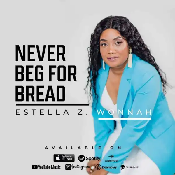 Estella Z Wonnah – Never Beg For Bread