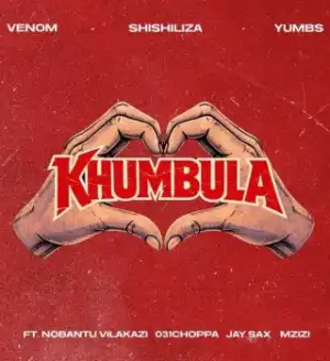 Venom – Khumbula Ft. Shishiliza, Yumbs, Nobantu Vilakazi, 031 Choppa, Jay Sax & Mzizi
