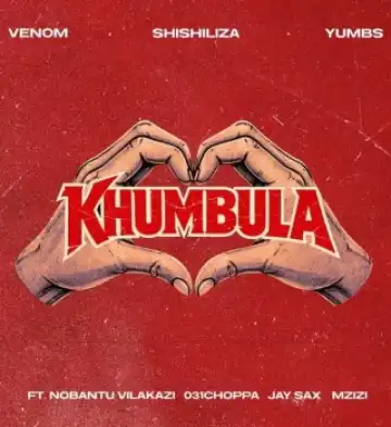 Venom – Khumbula Ft. Shishiliza, Yumbs, Nobantu Vilakazi, 031 Choppa, Jay Sax & Mzizi