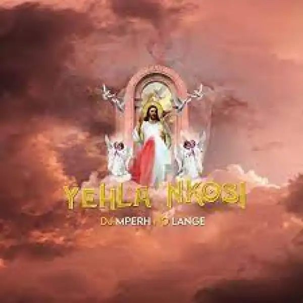 Dj Mperh No Lange – Yehla Nkosi