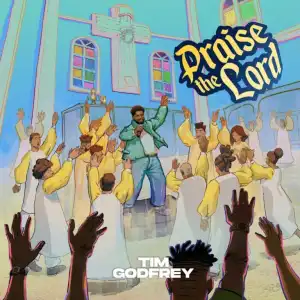 TimGodfrey – Praise The Lord