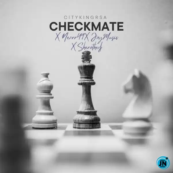 Citykingrsa – Checkmate Ft Nevrr49, Jay Music & Shera the Dj